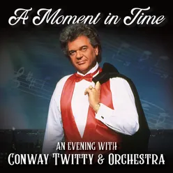 A Moment in Time: An Evening with Conway Twitty & Orchestra (Live)