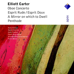 Carter : Oboe Concerto, Esprit Rude / Esprit Doux, A Mirror on Which to Dwell, Penthode -  Apex