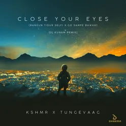 Close Your Eyes (Bangun Tidur Selfi x Go Sampe Bawah) DJ Kunam Remix
