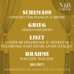 SCHUMANN: CONCERT FOR PIANO IN A Minor; GRIEG: PIANO CONCERTO; LISZT: ANNÉES DE PÈLERINAGE II "ANNÉES DE PÈLERINAGE II DEUXIÈME ANNÉE (ITALIE)"; BRAHMS: WALTZES "WALZER"