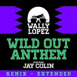 Wild Out Anthem (feat. Jay Colin) Wally Lopez Remix