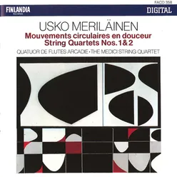 Usko Meriläinen : Mouvements circulaires en douceur, String Quartets 1 & 2