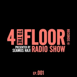 4 To The Floor Radio Episode 001 (presented by Seamus Haji)