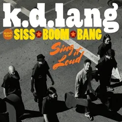 k.d. lang and the Siss Boom Bang: Sing It Loud Deluxe Version