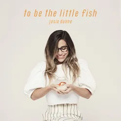 To Be The Little Fish