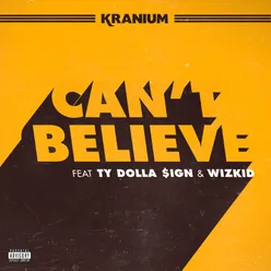 Can't Believe (feat. Ty Dolla $ign & WizKid)