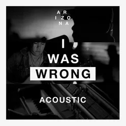 I Was Wrong Acoustic