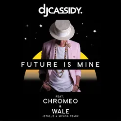 Future Is Mine (feat. Chromeo & Wale) Jetique x MYNGA Remix