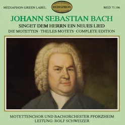 Johann Sebastian Bach: Singet dem Herrn ein neues Lied The Motets Complete Edition