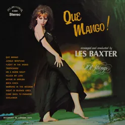 Que Mango! Arranged and Conducted by Les Baxter Remastered from the Original Master Tapes