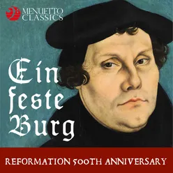 Ein feste Burg: Reformation 500th Anniversary A Musical Homage to Martin Luther