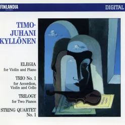 Timo-Juhani Kyllönen : Elegia for Violin and Piano; Trio No.1 for Accordion, Violin and Cello; Trilogy for Two Pianos; String Quartet No.1