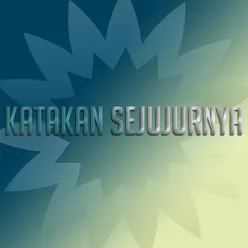 Katakan Sejujurnya