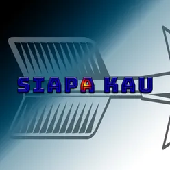 Siapa Kau