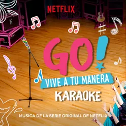 Go! Vive A Tu Manera (Soundtrack from the Netflix Original Series) Karaoke