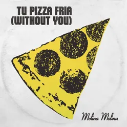 Tu pizza fría Without You