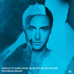 Should've Gone Home (Je ne suis qu'un homme) [Ofenbach Remix] [Should've Gone Home - French version]