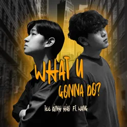 What U Gonna Do? (feat. Wang)