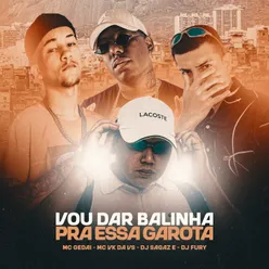 Vou Dar Balinha Pra Essa Garota (feat. MC VK DA VS)