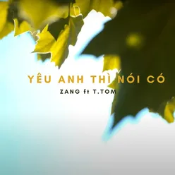 Yêu anh thì nói có (feat. T.Tom)