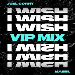 I Wish (feat. Mabel) VIP Mix