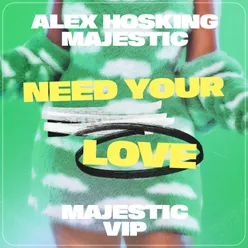 Need Your Love Majestic VIP