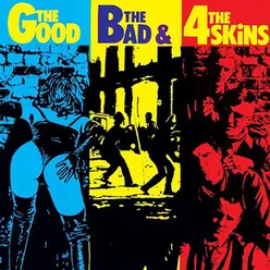 The Good the Bad and the 4 Skins