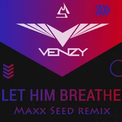 Let Him Breathe MaxxSeed Remix
