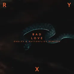 Bad Love Eagles & Butterflies Remix