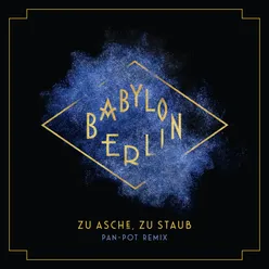 Zu Asche, Zu Staub (Pan-Pot Remix) Music from the Original TV Series "Babylon Berlin"