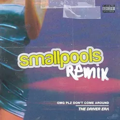 OMG Plz Don't Come Around Smallpools Remix