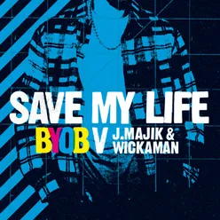 Save My Life BYOB vs. J Majik & Wickaman