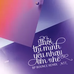 Thôi Thì Mình Yêu Nhau Em Nhé (BP Bounce Remix)
