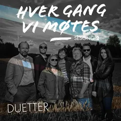 Hver gang vi møtes - Sesong 2 - Duetter