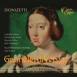 Donizetti: Gabriella di Vergy, Act 1: "I vostri accenti, un balsamo" (Gabriella)