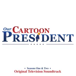 Our Cartoon President: Seasons 1 & 2 (Original Television Soundtrack)
