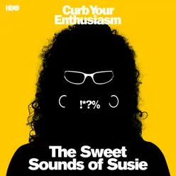 The Sweet Sounds of Susie (Curb Your Enthusiasm Presents: Susie Essman) [From the HBO Series]