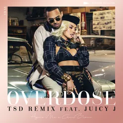 Overdose (feat. Chris Brown & Juicy J) [TSD Remix]