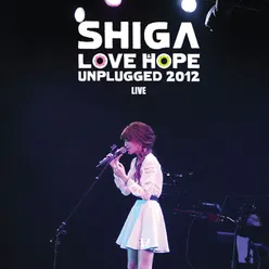Shiga Love & Hope Unplugged 2012