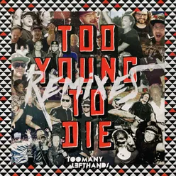 Too Young to Die TooManyLeftHands Remix