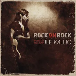 Rock On Rock - The Best Of Ile Kallio 1977 - 1993