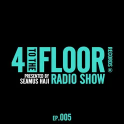 4 To The Floor Radio Episode 005 (presented by Seamus Haji)