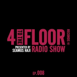 4 To The Floor Radio Episode 008 (presented by Seamus Haji) DJ Mix