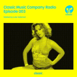 Classic Music Company Radio Episode 003 (hosted by Luke Solomon)
