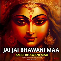 Jai Jai Bhawani Maa Ambe Bhawani Maa