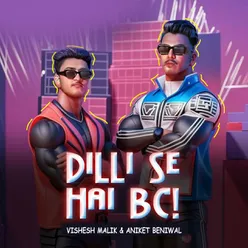 dilli se hai bc!