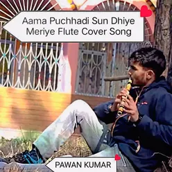 Aama Puchhadi Sun Dhiye Meriye Flute Cover Song