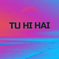 Tu Hi Hai