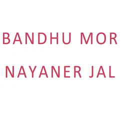 Bandhu Mor Nayaner Jal