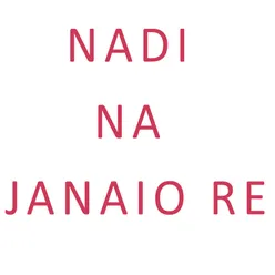 Nadi Na Janaio Re